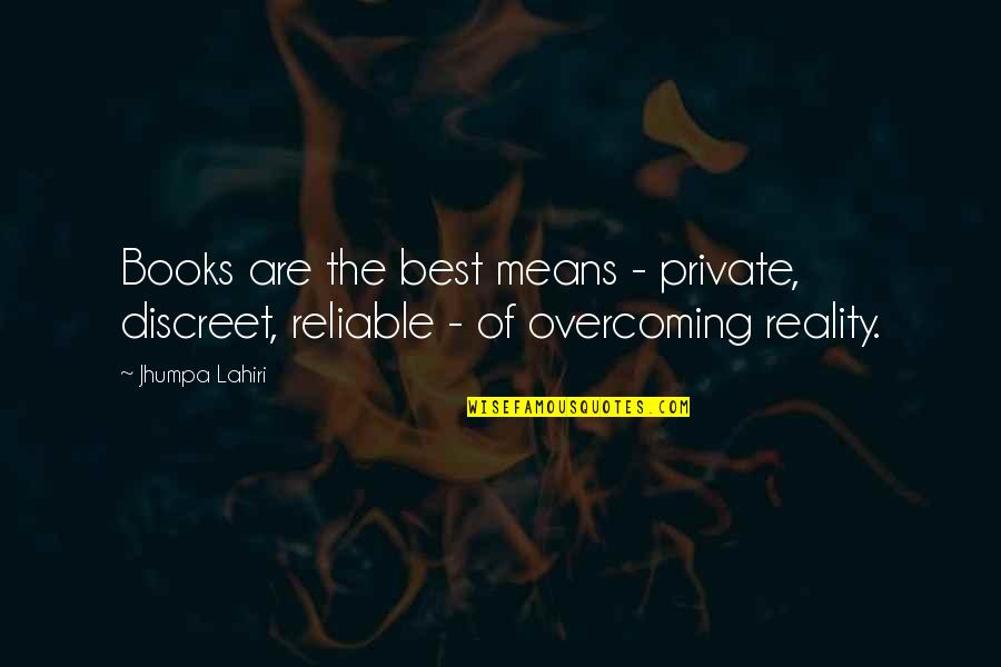 Best Overcoming Quotes By Jhumpa Lahiri: Books are the best means - private, discreet,