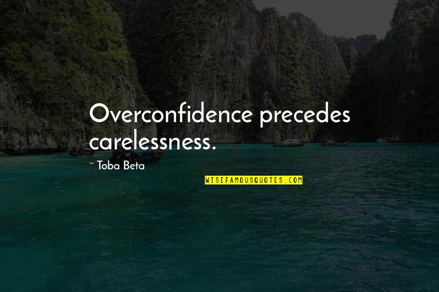Best Overconfidence Quotes By Toba Beta: Overconfidence precedes carelessness.