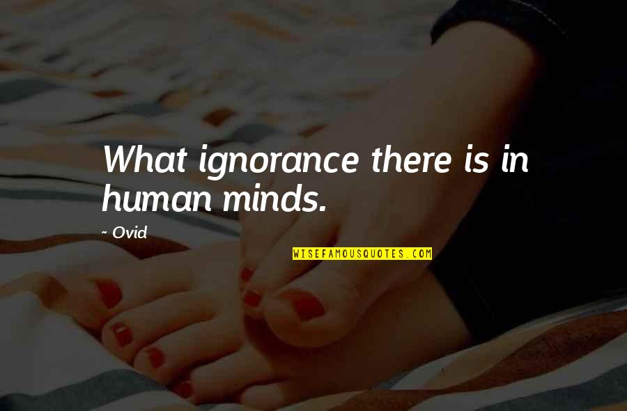 Best Ovid Quotes By Ovid: What ignorance there is in human minds.