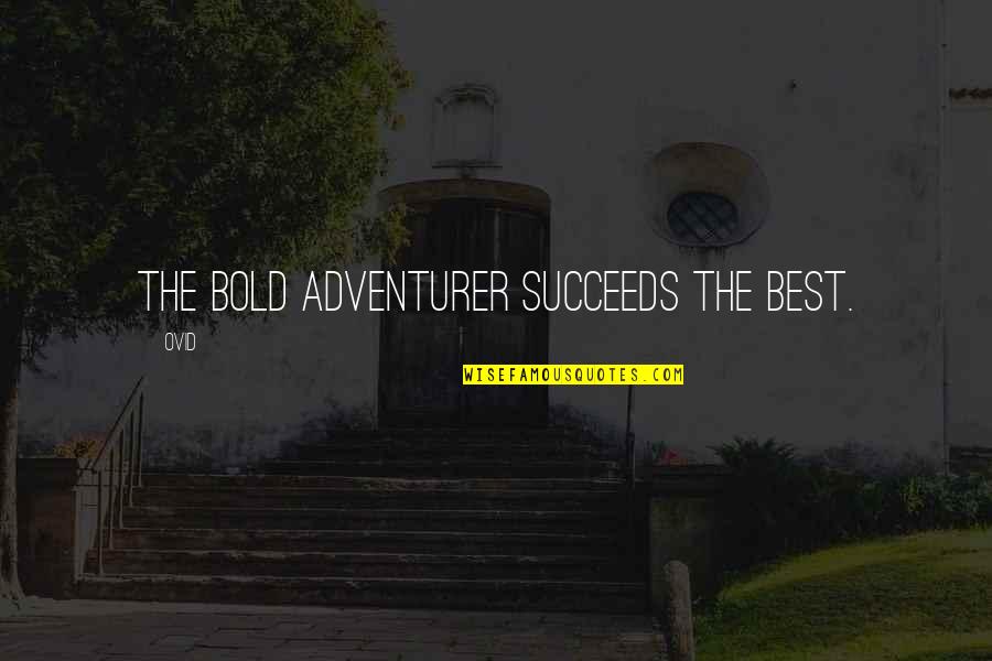 Best Ovid Quotes By Ovid: The bold adventurer succeeds the best.