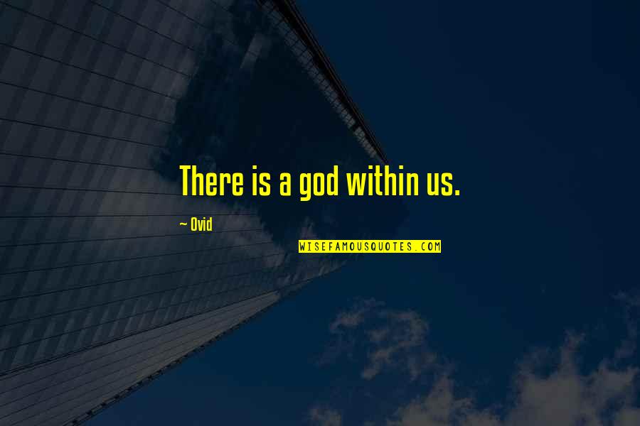 Best Ovid Quotes By Ovid: There is a god within us.