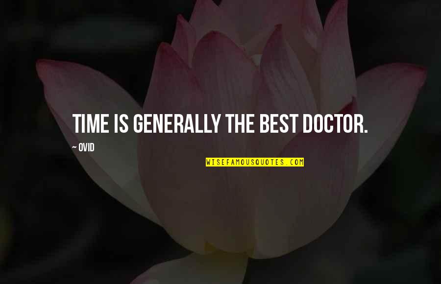 Best Ovid Quotes By Ovid: Time is generally the best doctor.