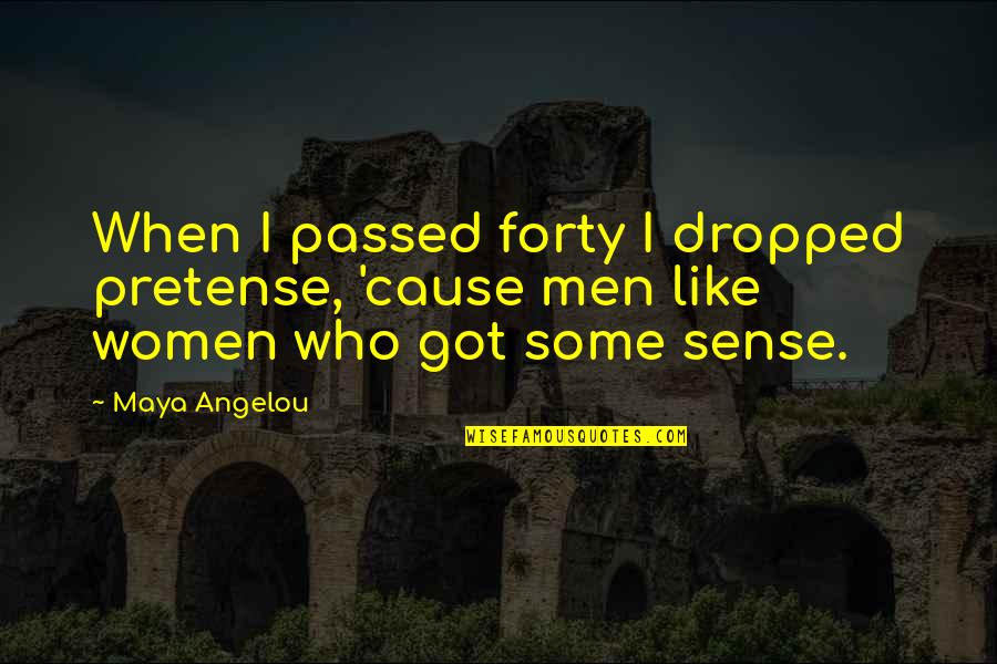 Best Own Birthday Quotes By Maya Angelou: When I passed forty I dropped pretense, 'cause