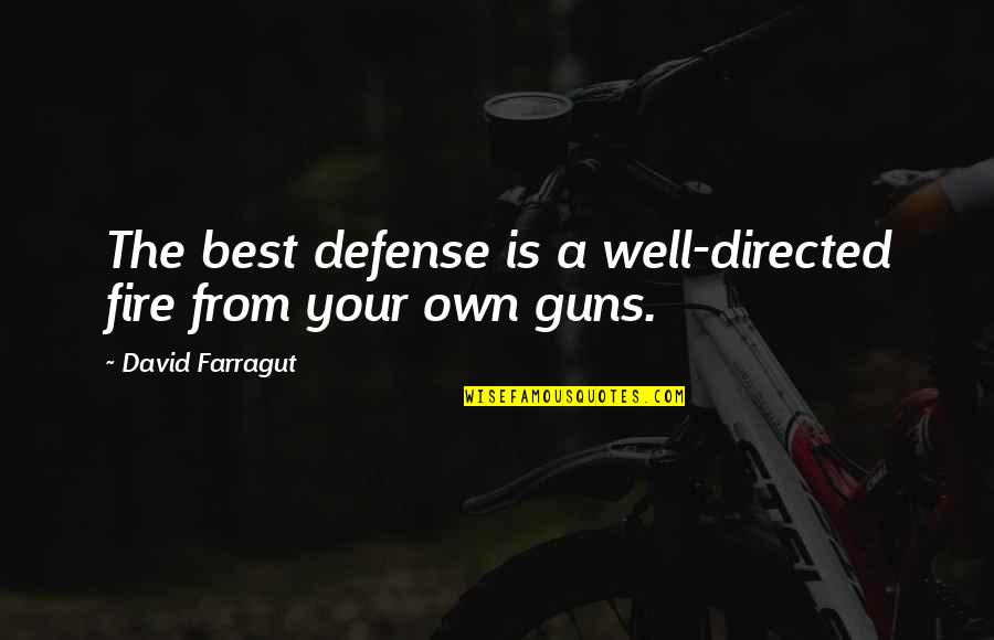 Best Own Quotes By David Farragut: The best defense is a well-directed fire from