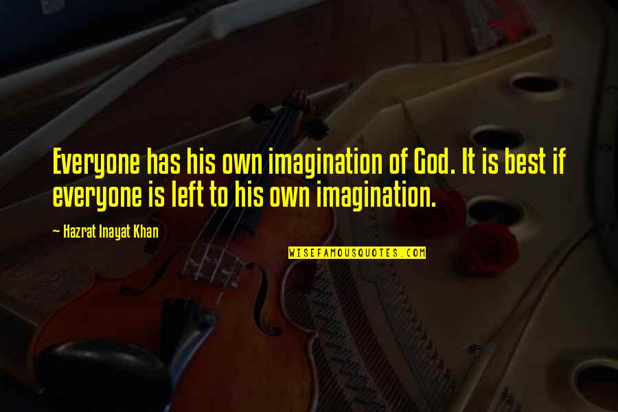 Best Own Quotes By Hazrat Inayat Khan: Everyone has his own imagination of God. It