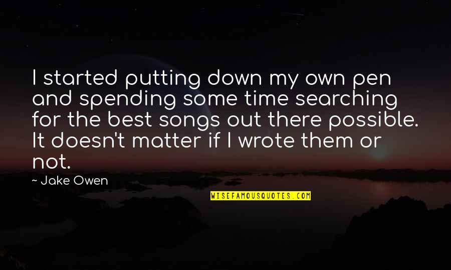 Best Own Quotes By Jake Owen: I started putting down my own pen and