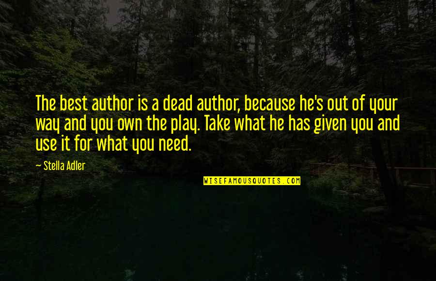 Best Own Quotes By Stella Adler: The best author is a dead author, because