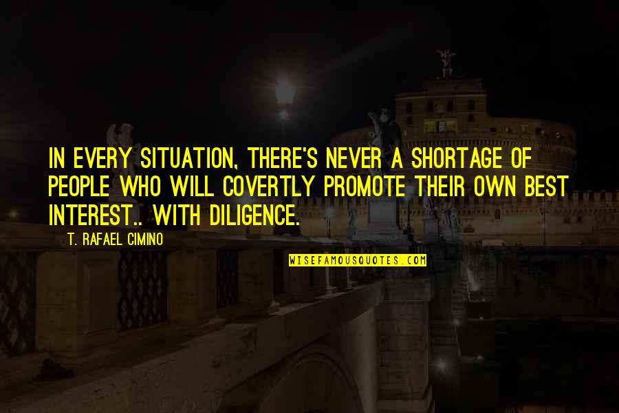 Best Own Quotes By T. Rafael Cimino: In every situation, there's never a shortage of