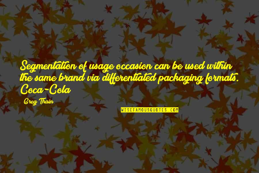 Best Packaging Quotes By Greg Thain: Segmentation of usage occasion can be used within