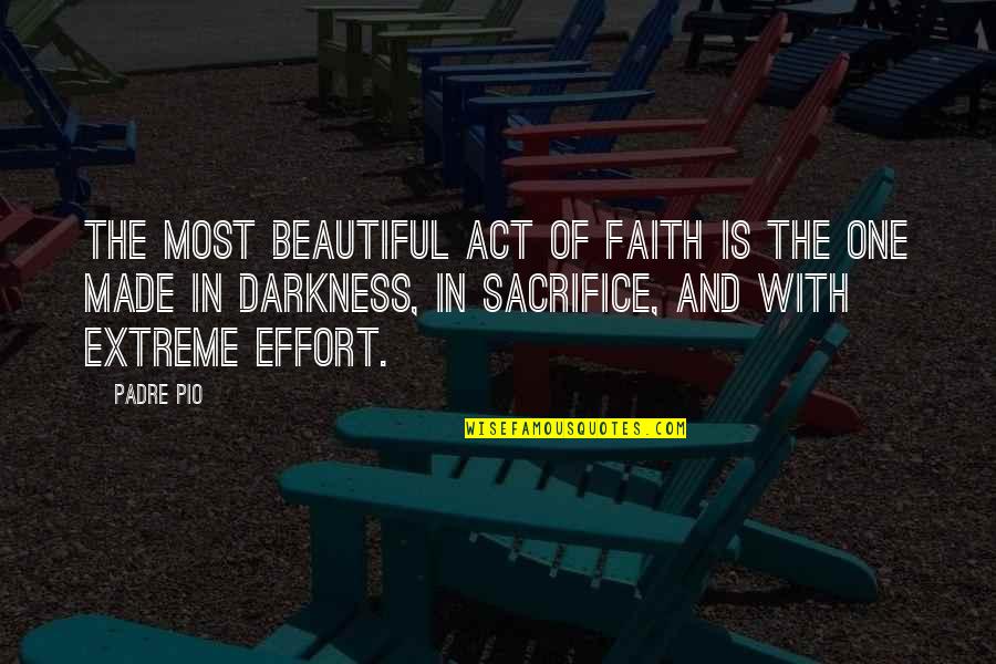 Best Padre Pio Quotes By Padre Pio: The most beautiful act of faith is the