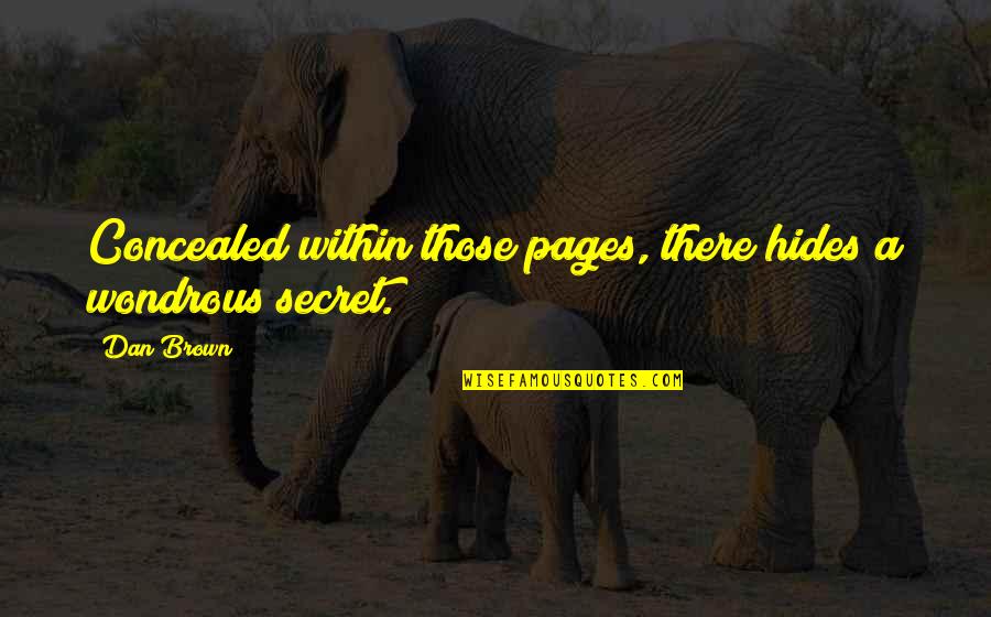 Best Pages Of Quotes By Dan Brown: Concealed within those pages, there hides a wondrous