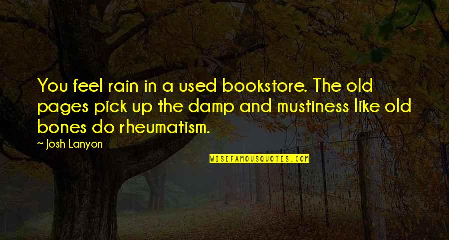 Best Pages Of Quotes By Josh Lanyon: You feel rain in a used bookstore. The