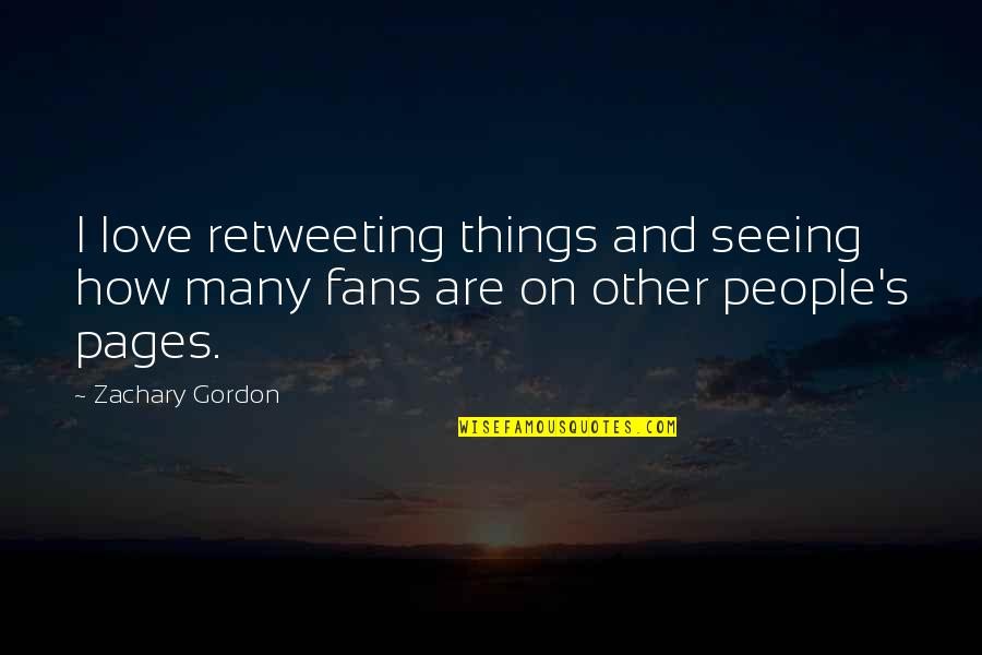 Best Pages Of Quotes By Zachary Gordon: I love retweeting things and seeing how many