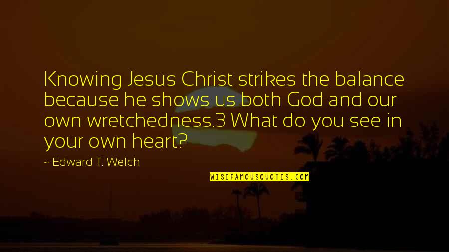 Best Pain Nagato Quotes By Edward T. Welch: Knowing Jesus Christ strikes the balance because he