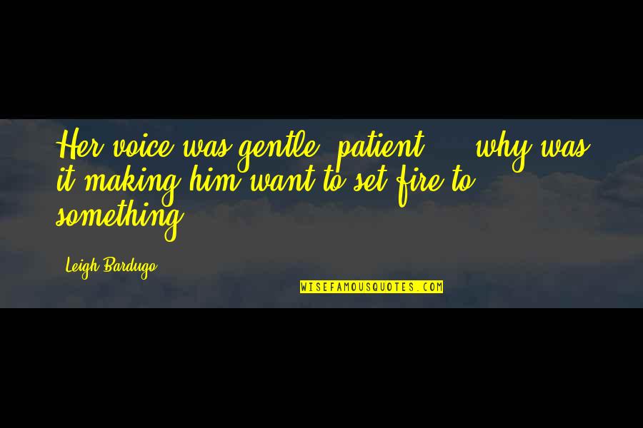 Best Paintball Quotes By Leigh Bardugo: Her voice was gentle, patient - why was