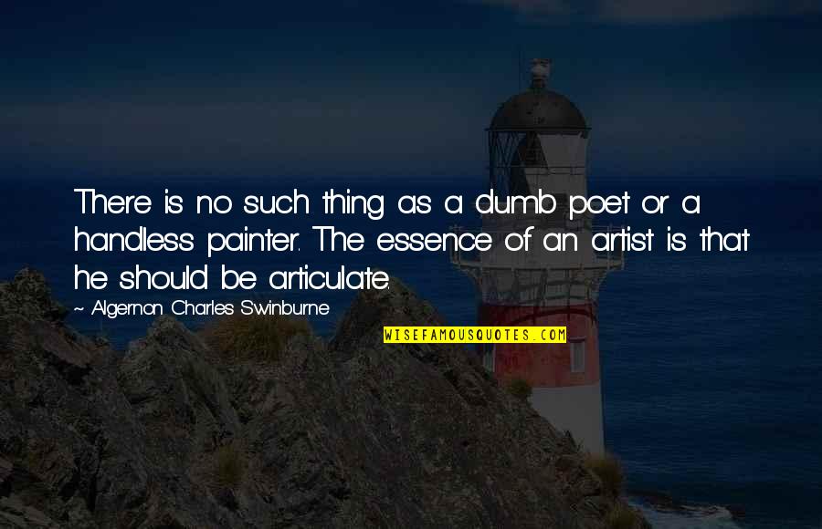 Best Painter Quotes By Algernon Charles Swinburne: There is no such thing as a dumb