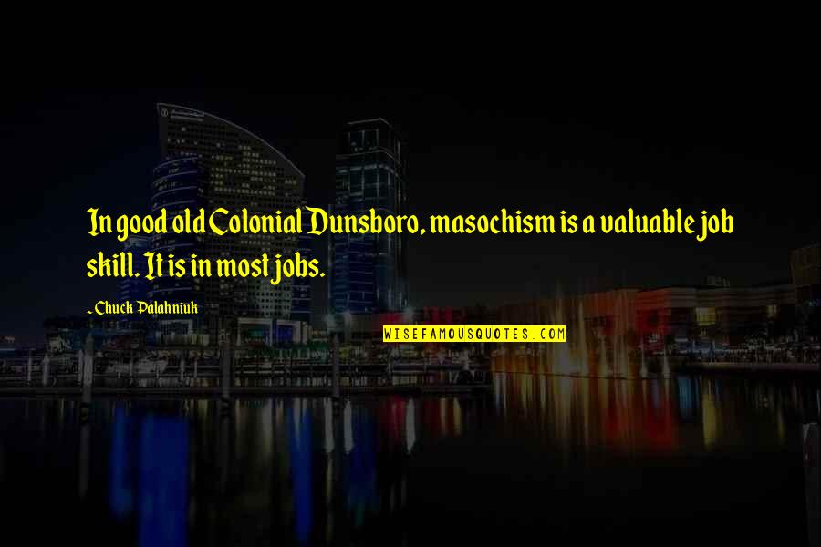 Best Palahniuk Quotes By Chuck Palahniuk: In good old Colonial Dunsboro, masochism is a