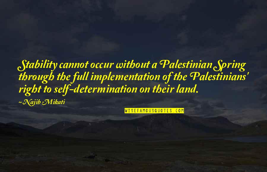 Best Palestinian Quotes By Najib Mikati: Stability cannot occur without a Palestinian Spring through