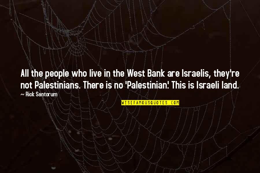 Best Palestinian Quotes By Rick Santorum: All the people who live in the West