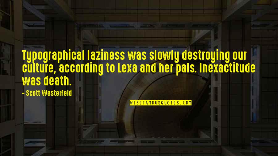 Best Pals Quotes By Scott Westerfeld: Typographical laziness was slowly destroying our culture, according