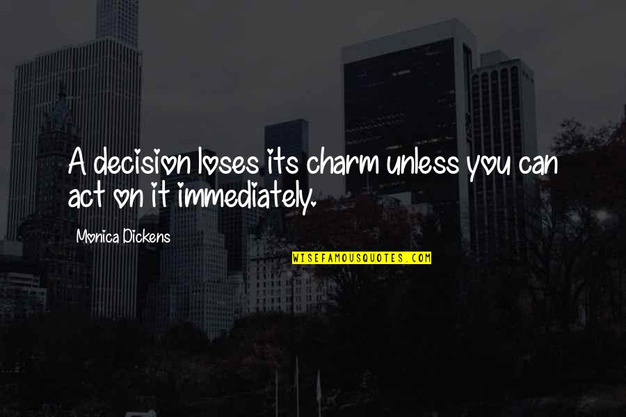 Best Pam Beesly Quotes By Monica Dickens: A decision loses its charm unless you can Best Pam Beesly Quotes By Monica Dickens: A decision loses its charm unless you can