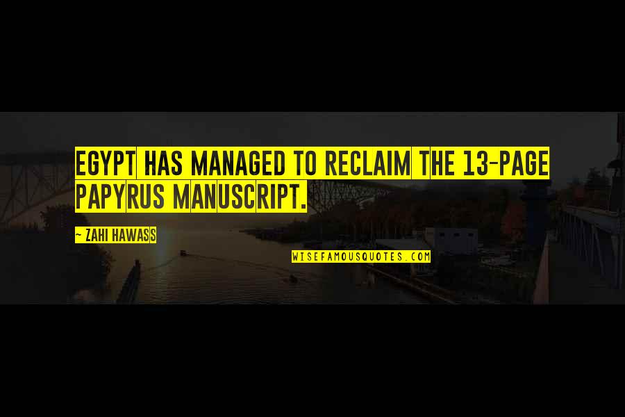 Best Papyrus Quotes By Zahi Hawass: Egypt has managed to reclaim the 13-page papyrus