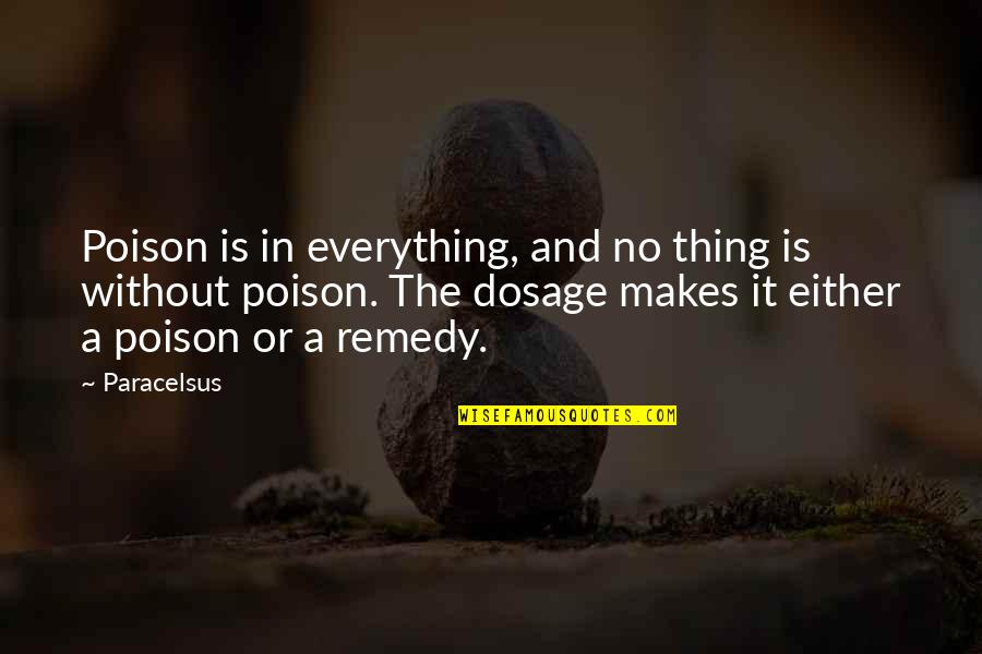 Best Paracelsus Quotes By Paracelsus: Poison is in everything, and no thing is