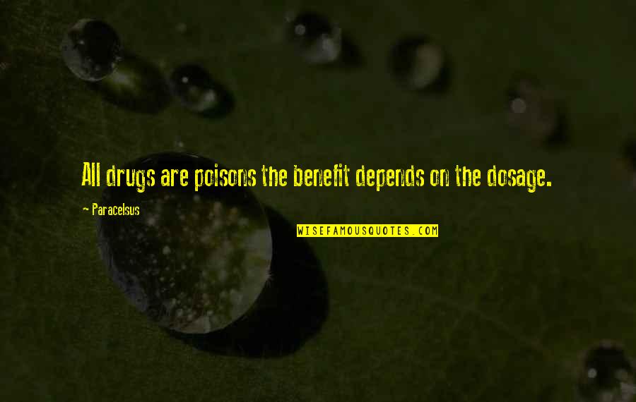 Best Paracelsus Quotes By Paracelsus: All drugs are poisons the benefit depends on