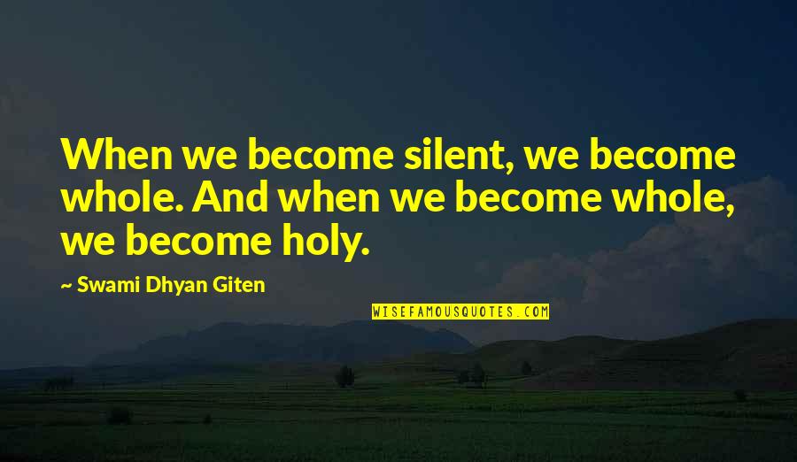 Best Paramedic Quotes By Swami Dhyan Giten: When we become silent, we become whole. And