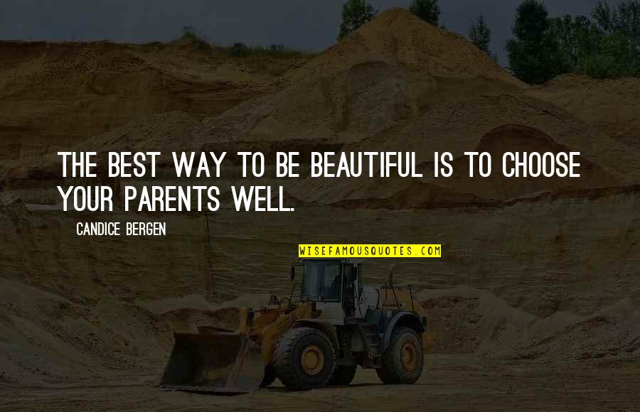 Best Parent Quotes By Candice Bergen: The best way to be beautiful is to Best Parent Quotes By Candice Bergen: The best way to be beautiful is to