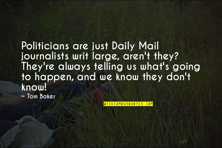 Best Parenthood Tv Show Quotes By Tom Baker: Politicians are just Daily Mail journalists writ large,