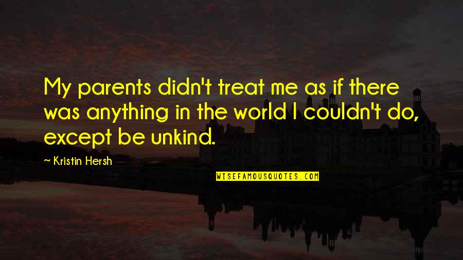 Best Parents In The World Quotes By Kristin Hersh: My parents didn't treat me as if there