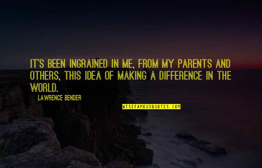 Best Parents In The World Quotes By Lawrence Bender: It's been ingrained in me, from my parents