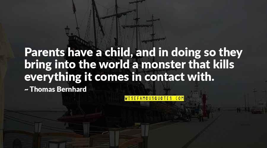 Best Parents In The World Quotes By Thomas Bernhard: Parents have a child, and in doing so