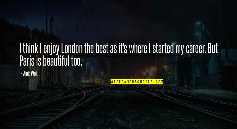 Best Paris Quotes By Alek Wek: I think I enjoy London the best as