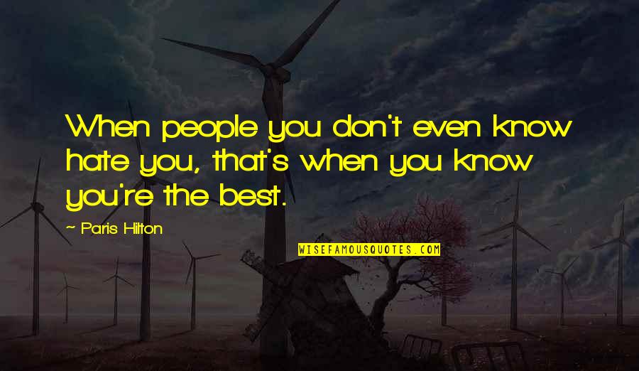 Best Paris Quotes By Paris Hilton: When people you don't even know hate you,