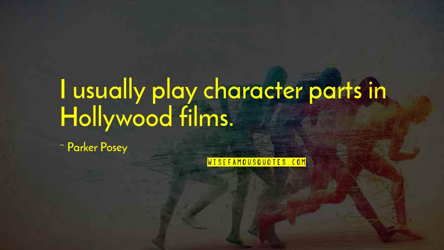 Best Parker Posey Quotes By Parker Posey: I usually play character parts in Hollywood films.