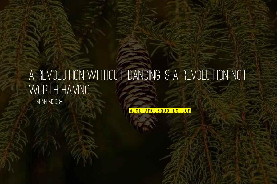 Best Parkour Quotes By Alan Moore: A revolution without dancing is a revolution not