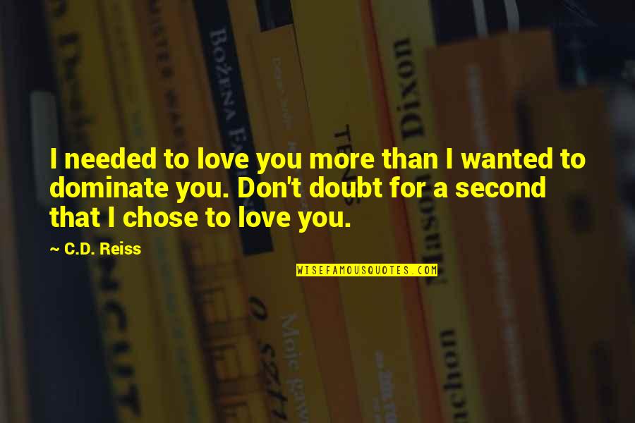 Best Parkour Quotes By C.D. Reiss: I needed to love you more than I
