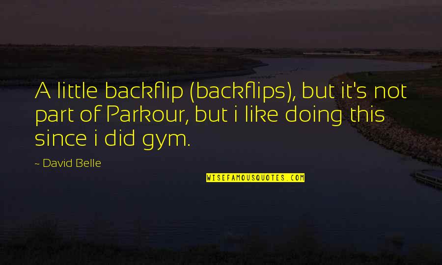 Best Parkour Quotes By David Belle: A little backflip (backflips), but it's not part