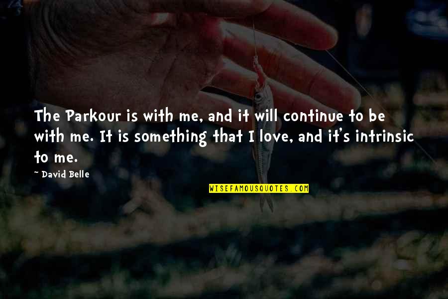 Best Parkour Quotes By David Belle: The Parkour is with me, and it will