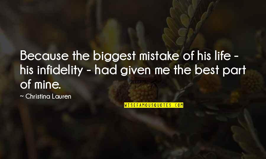 Best Part Of Life Quotes By Christina Lauren: Because the biggest mistake of his life -