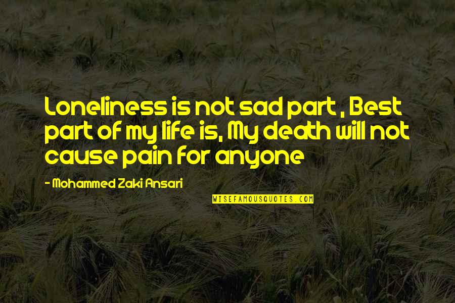 Best Part Of Life Quotes By Mohammed Zaki Ansari: Loneliness is not sad part , Best part