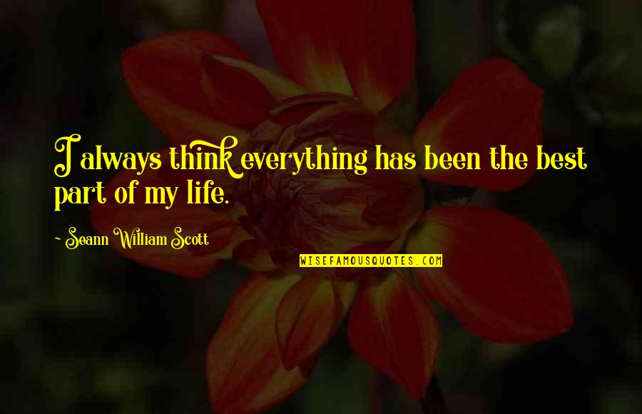 Best Part Of Life Quotes By Seann William Scott: I always think everything has been the best