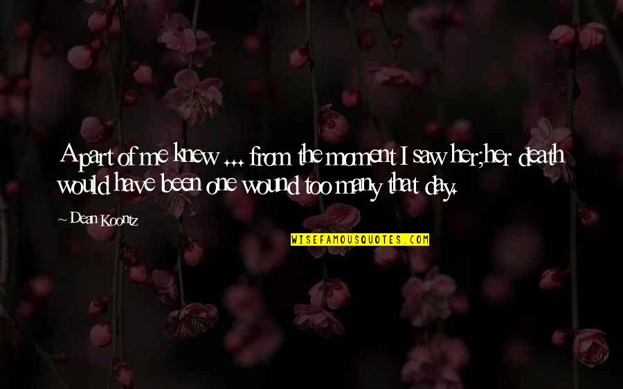 Best Part Of Me Is You Quotes By Dean Koontz: A part of me knew ... from the