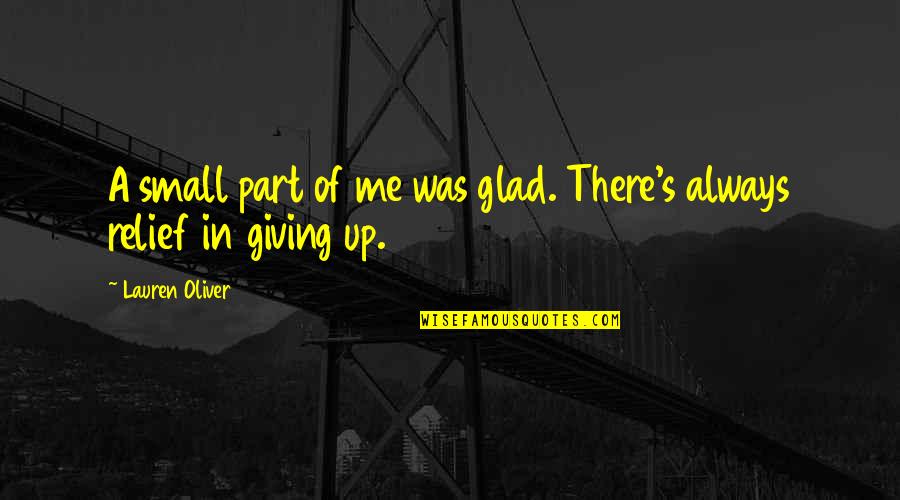Best Part Of Me Is You Quotes By Lauren Oliver: A small part of me was glad. There's Best Part Of Me Is You Quotes By Lauren Oliver: A small part of me was glad. There's