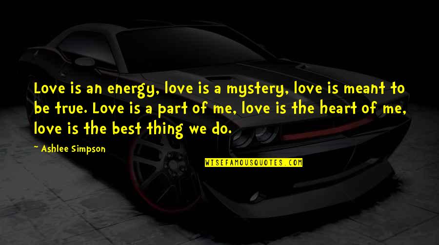 Best Part Of Me Quotes By Ashlee Simpson: Love is an energy, love is a mystery,