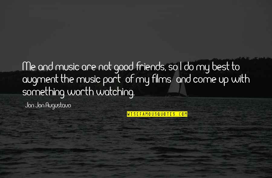 Best Part Of Me Quotes By Jon Jon Augustavo: Me and music are not good friends, so