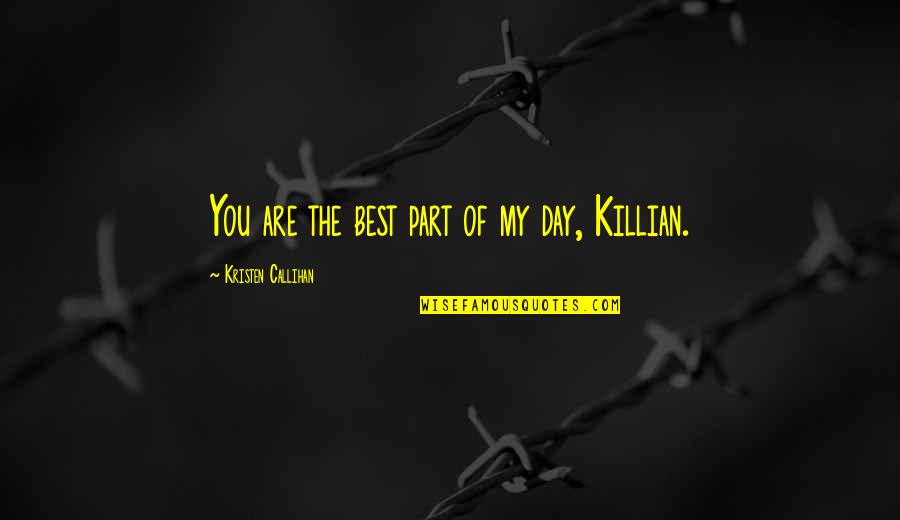 Best Part Of My Day Quotes By Kristen Callihan: You are the best part of my day,
