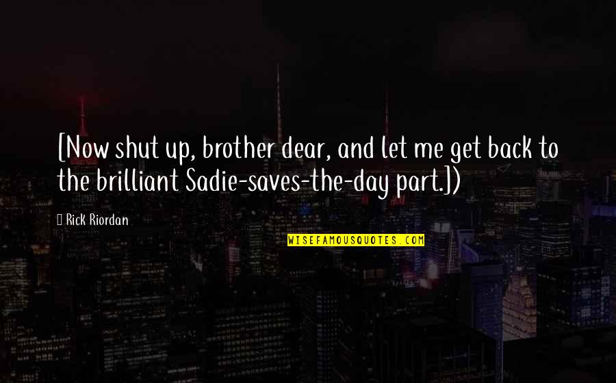 Best Part Of My Day Quotes By Rick Riordan: [Now shut up, brother dear, and let me